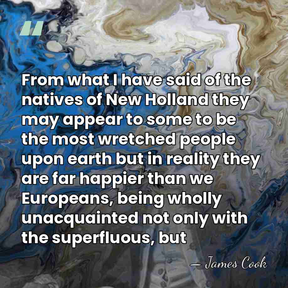 From what I have said of the natives of New Holland they&hellip; - James Cook