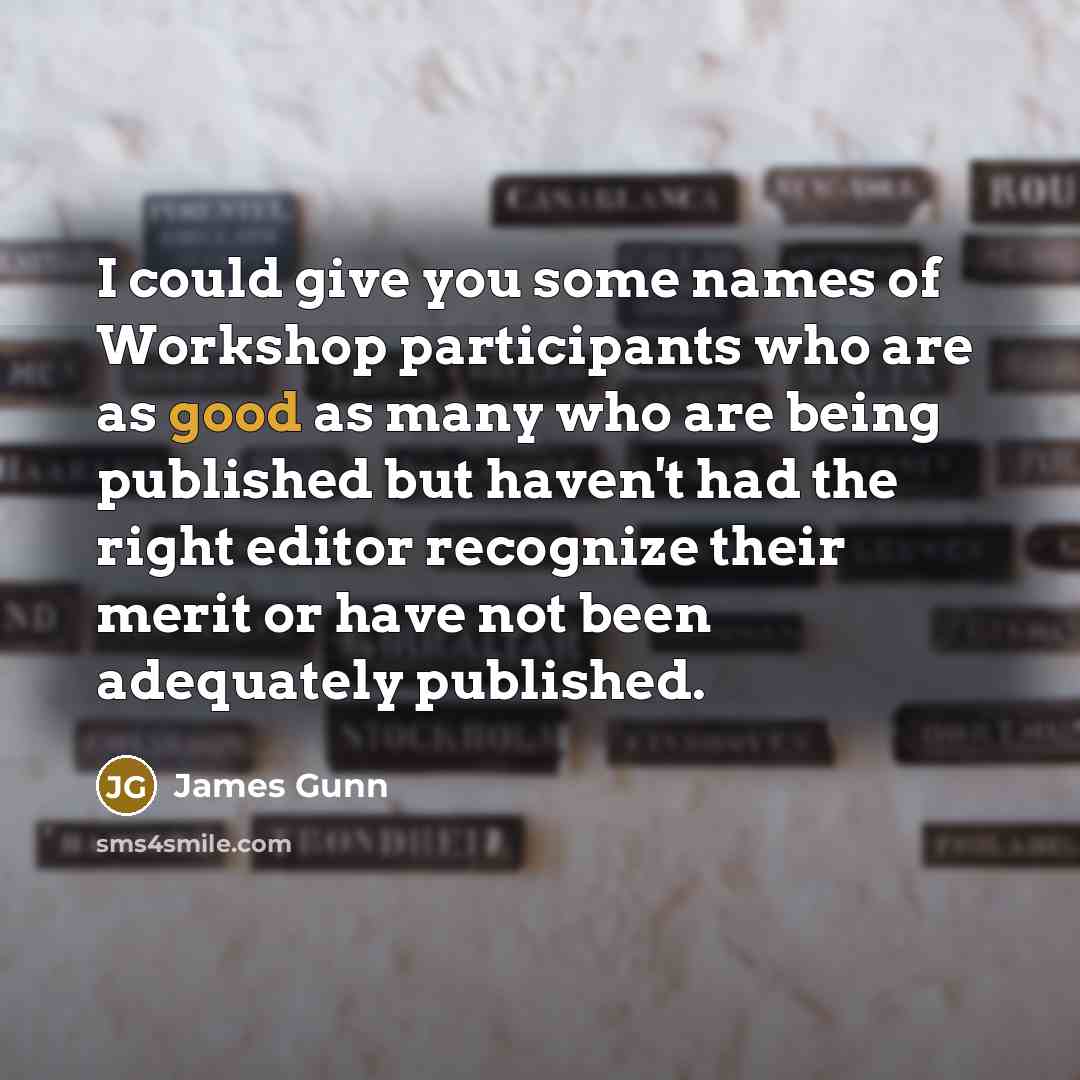 “I could give you some names of Workshop participants who…” quote by James Gunn