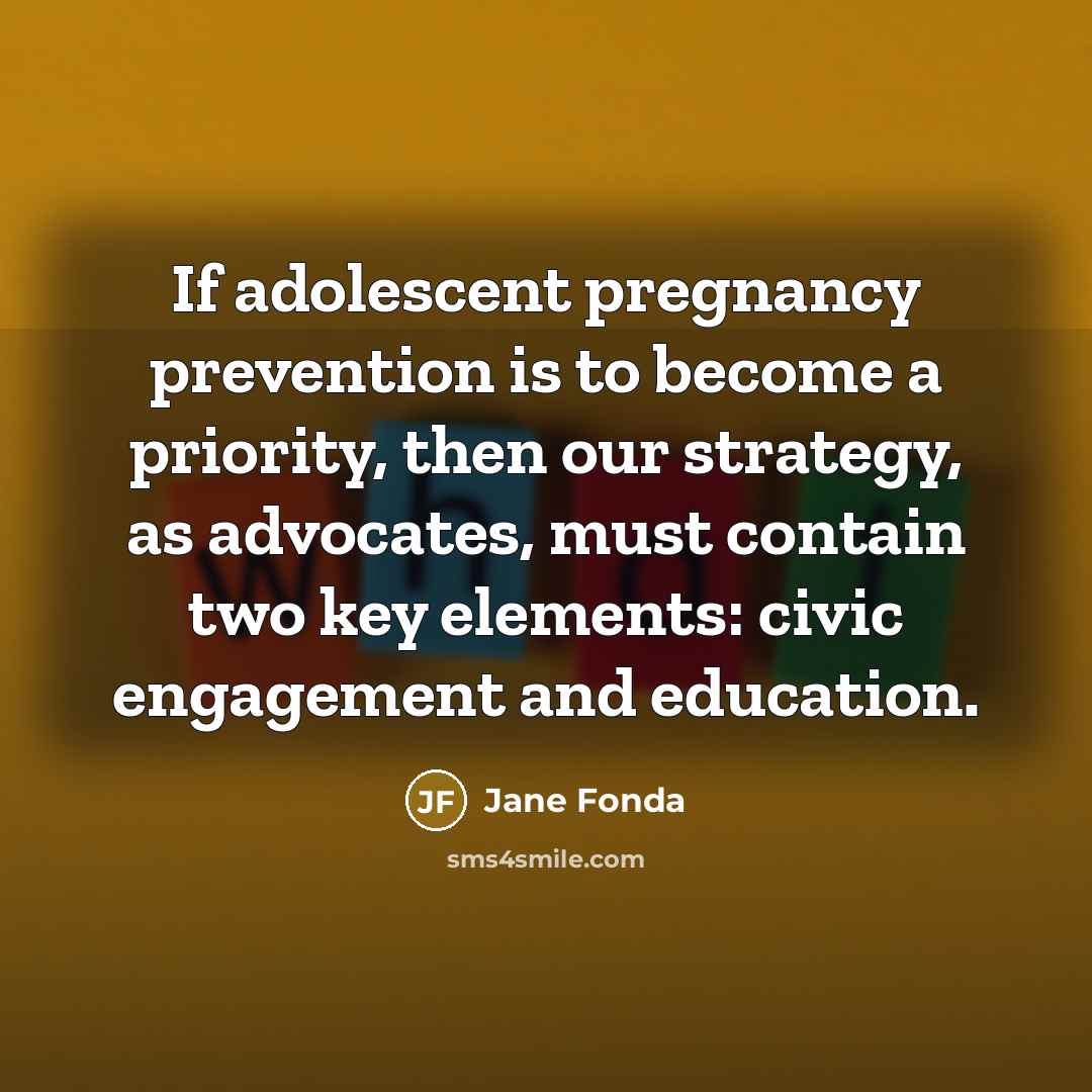 “If adolescent pregnancy prevention is to become a priority, then…” quote by Jane Fonda