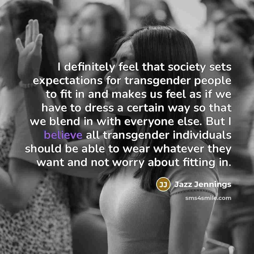 “I definitely feel that society sets expectations for transgender people…” quote by Jazz Jennings