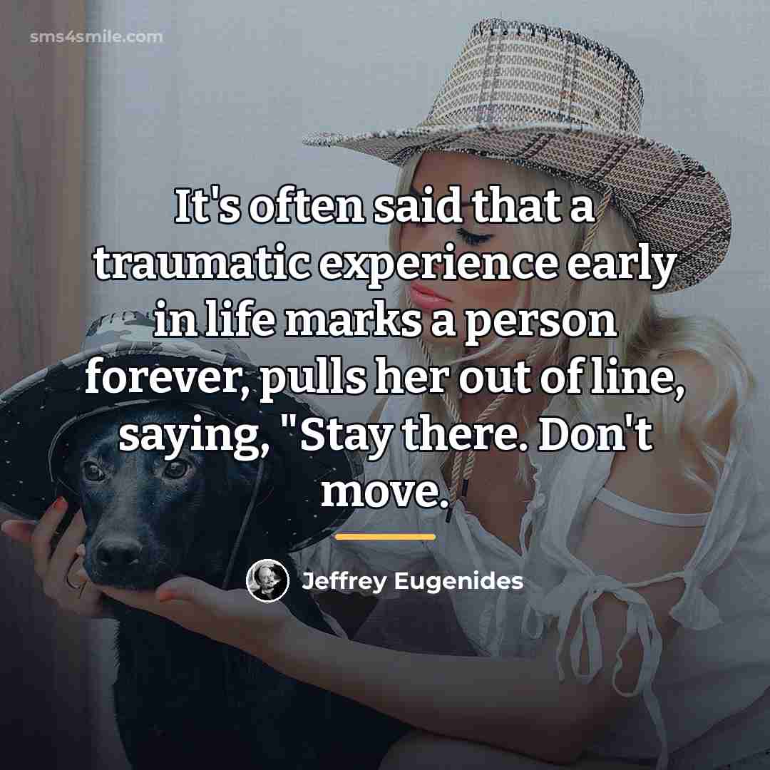 “It's often said that a traumatic experience early in life…” quote by Jeffrey Eugenides