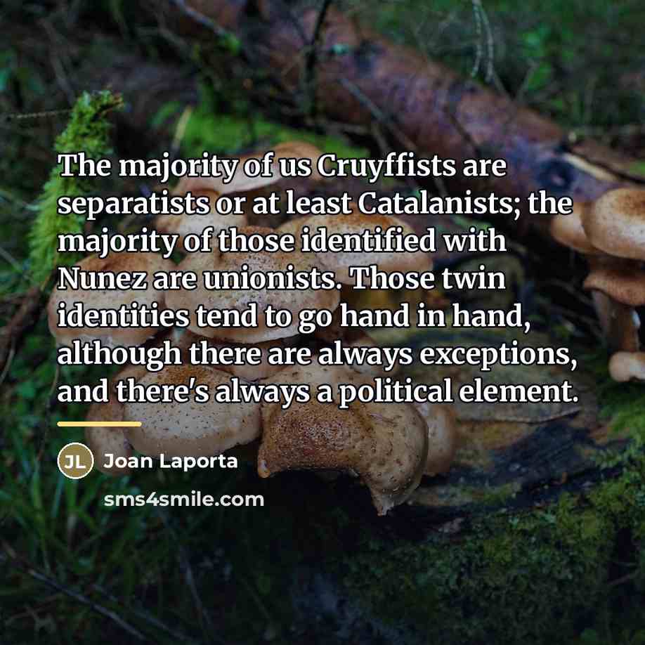 “The majority of us Cruyffists are separatists or at least…” quote by Joan Laporta