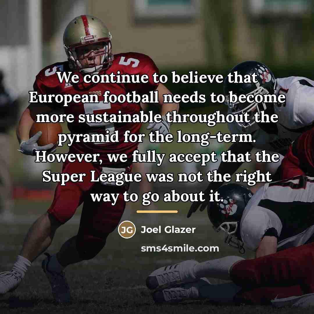 “We continue to believe that European football needs to become…” quote by Joel Glazer