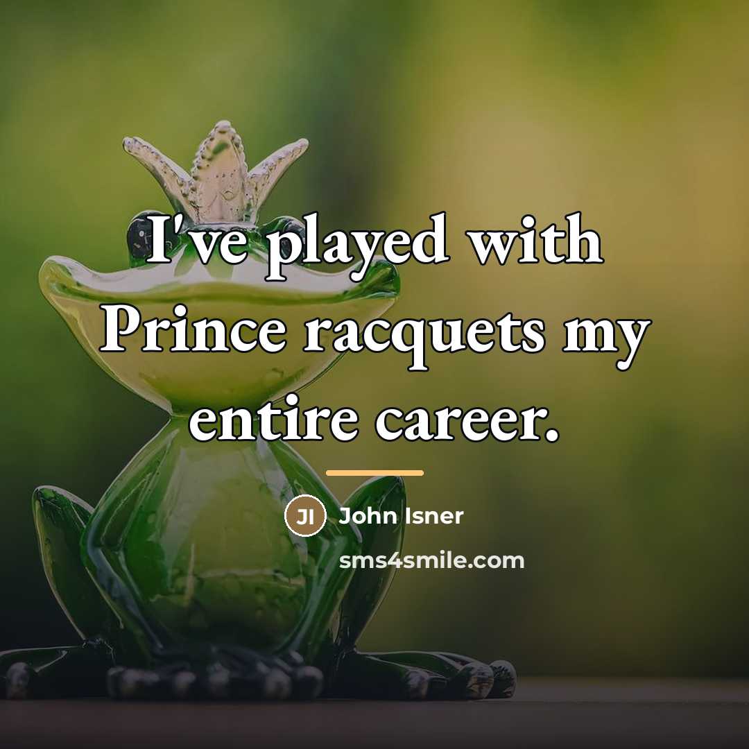 “I've played with Prince racquets my entire career.…” quote by John Isner
