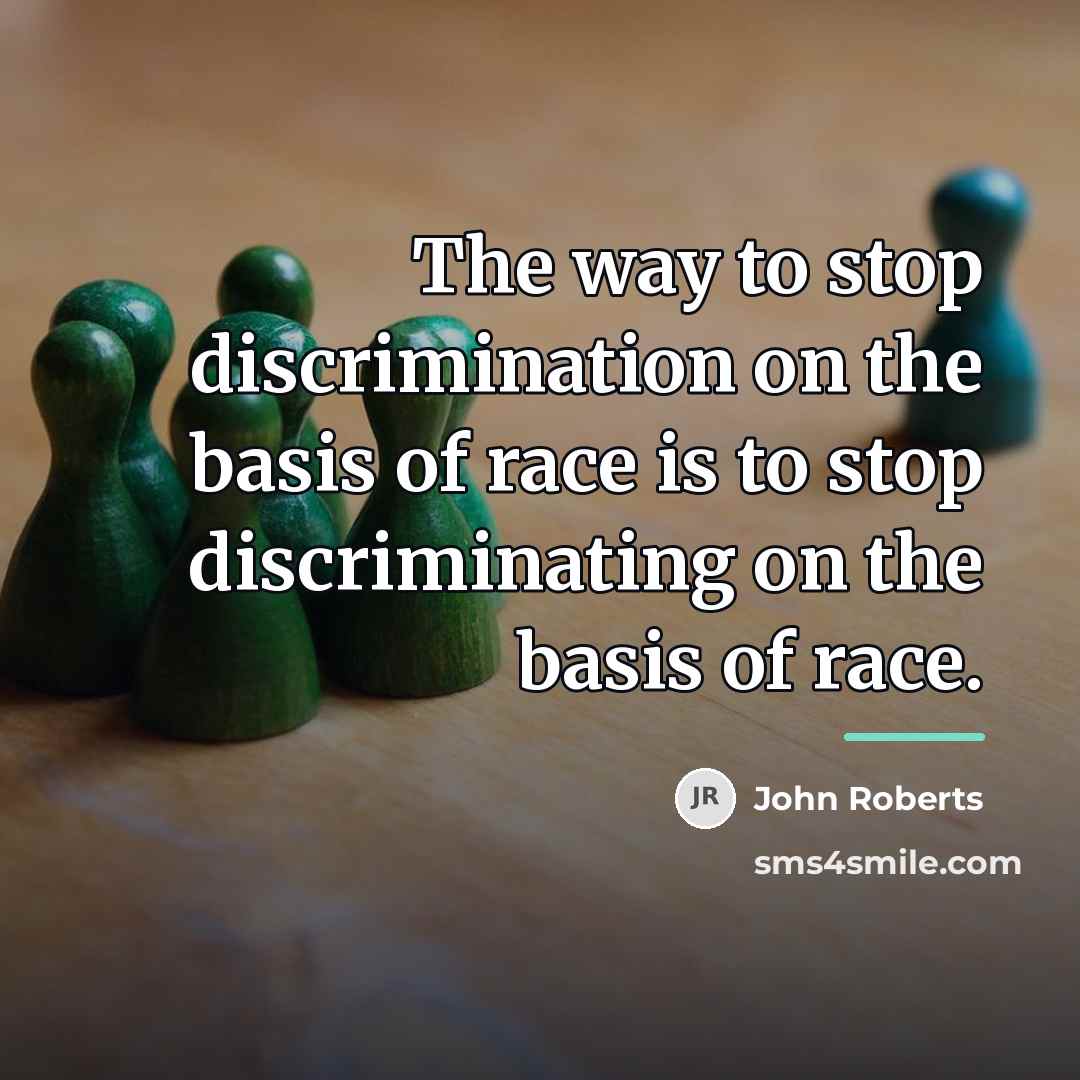 “The way to stop discrimination on the basis of race…” quote by John Roberts