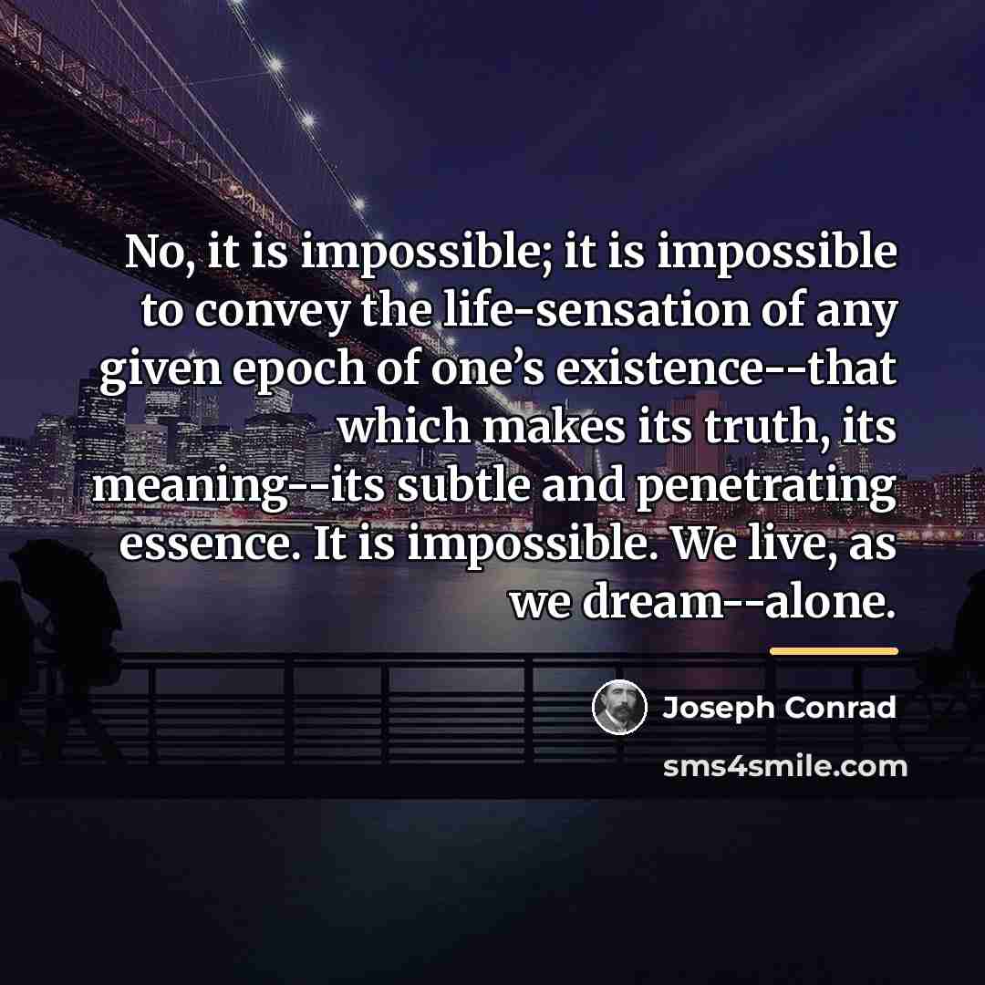 “No, it is impossible; it is impossible to convey the…” quote by Joseph Conrad