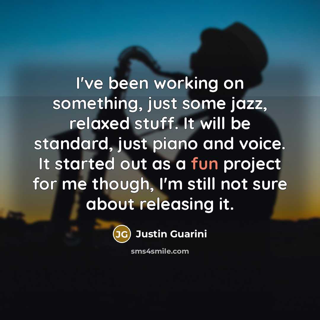 “I've been working on something, just some jazz, relaxed stuff.…” quote by Justin Guarini