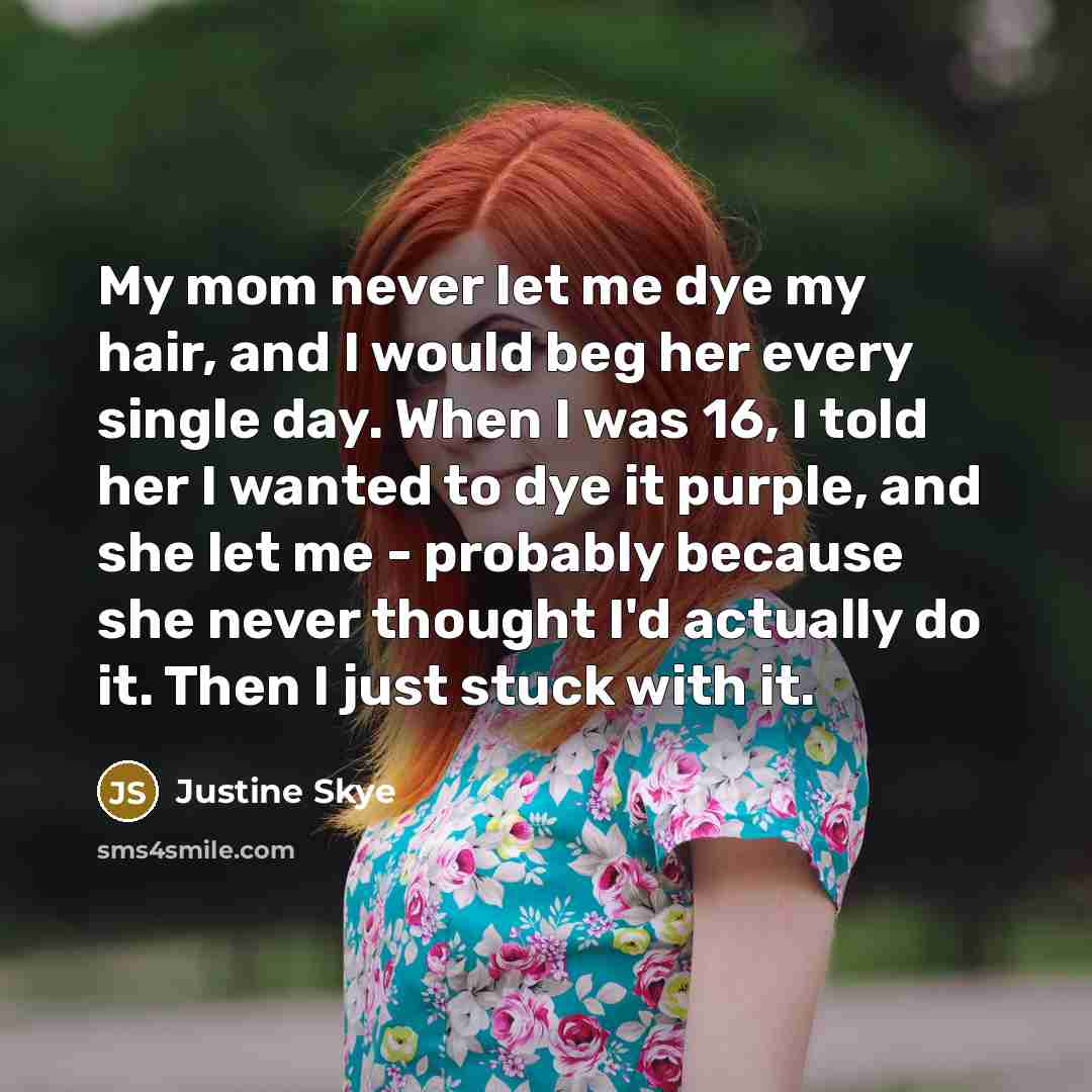 “My mom never let me dye my hair, and I…” quote by Justine Skye