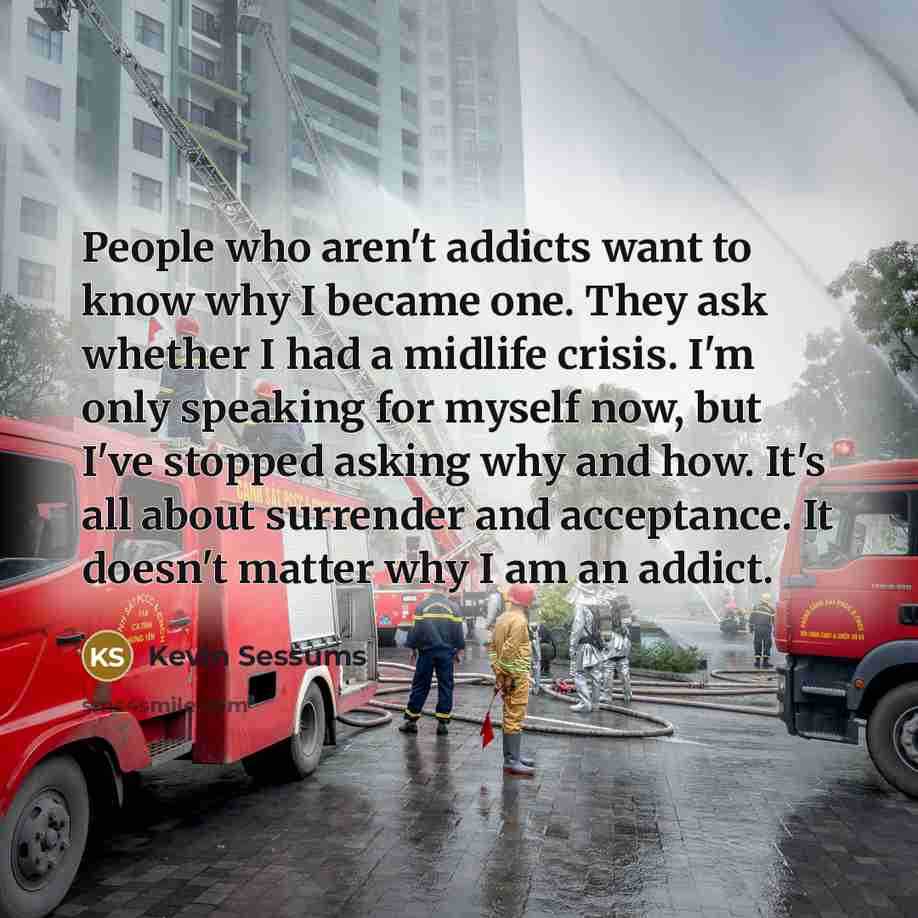 “People who aren't addicts want to know why I became…” quote by Kevin Sessums