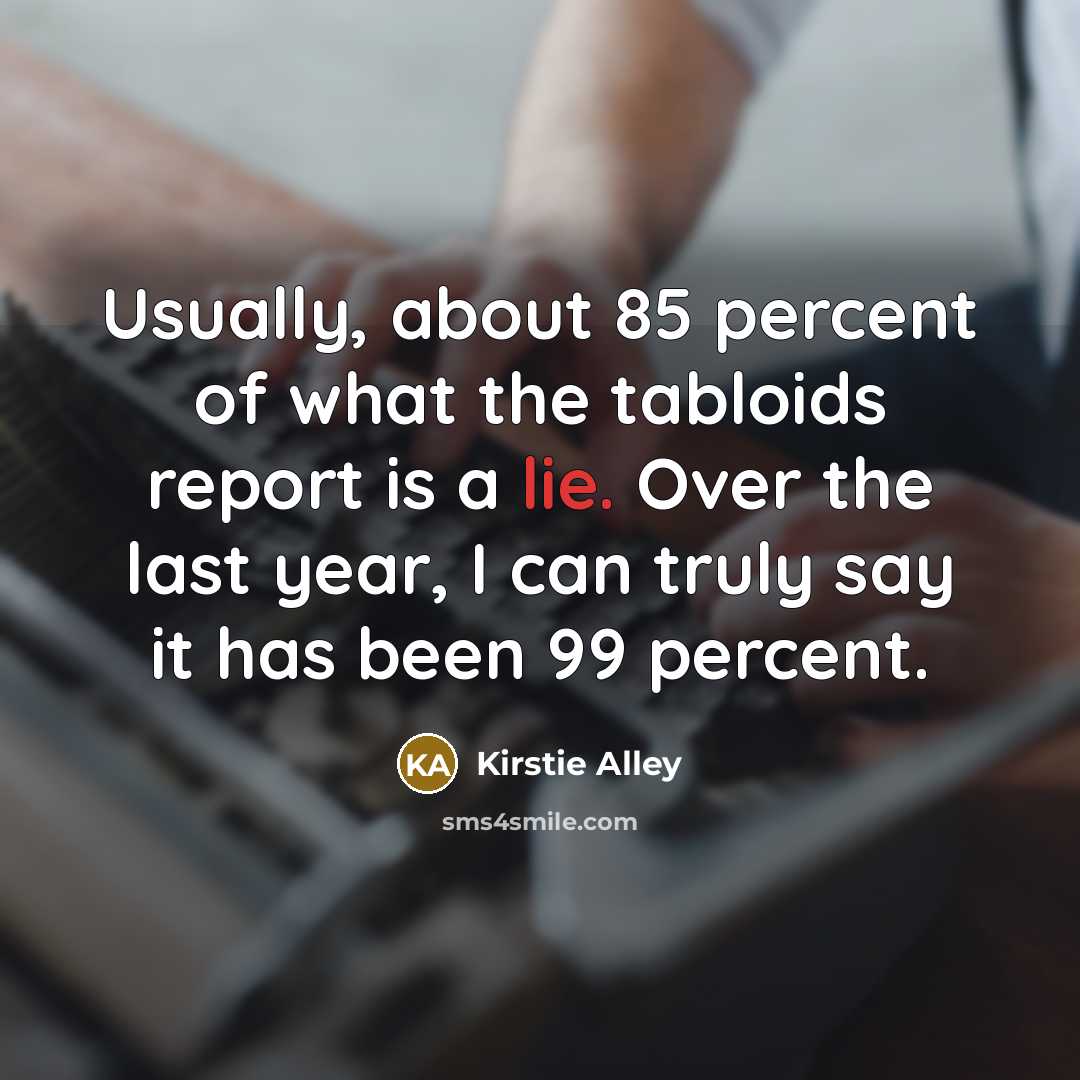 “Usually, about 85 percent of what the tabloids report is…” quote by Kirstie Alley