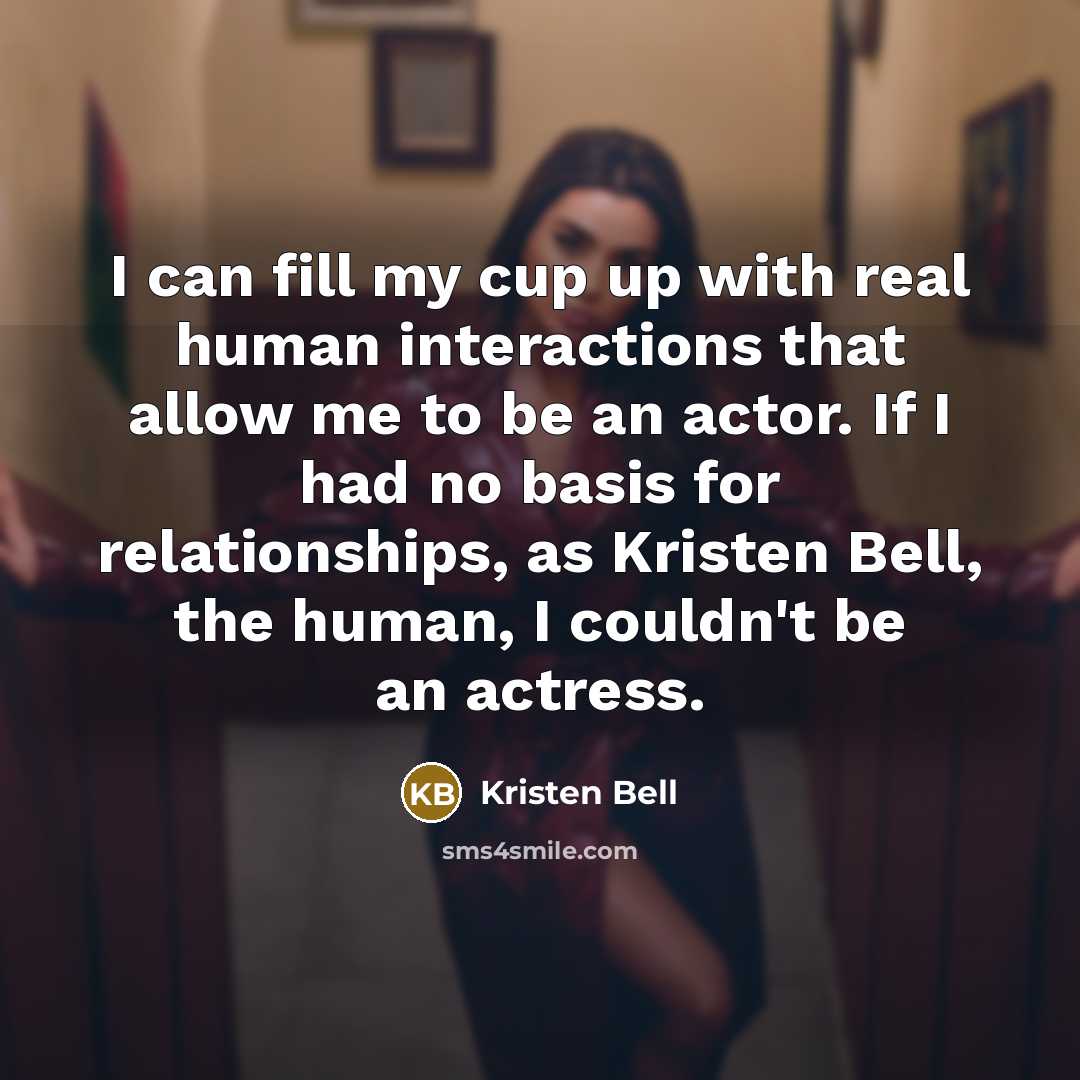 “I can fill my cup up with real human interactions…” quote by Kristen Bell