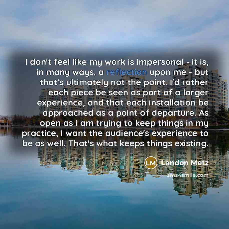 “I don't feel like my work is impersonal - it…” quote by Landon Metz