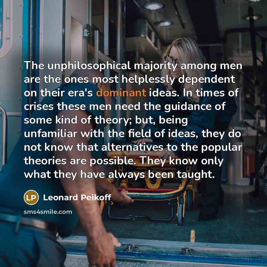 “The unphilosophical majority among men are the ones most helplessly…” quote by Leonard Peikoff