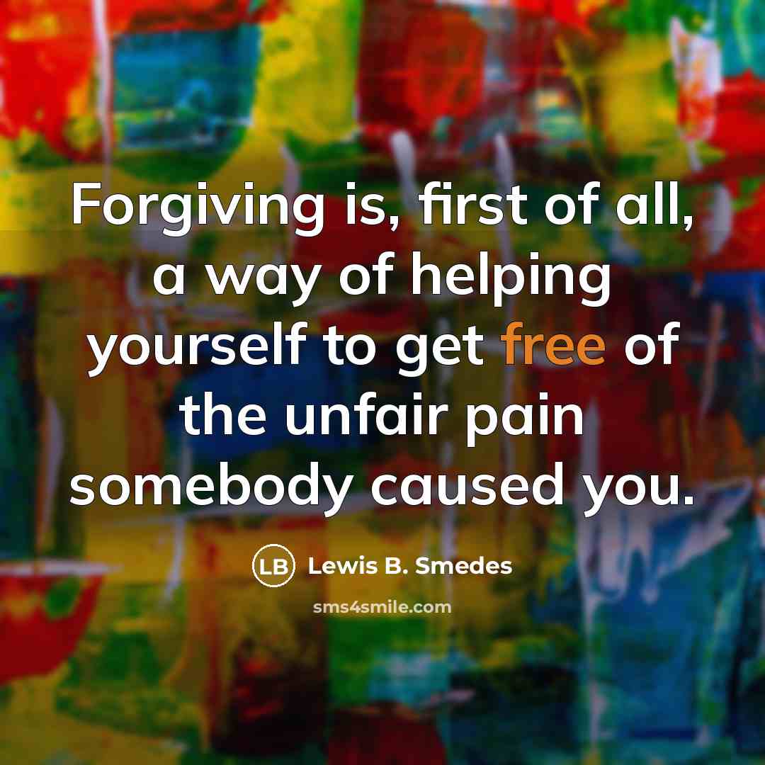 “Forgiving is, first of all, a way of helping yourself…” quote by Lewis B. Smedes