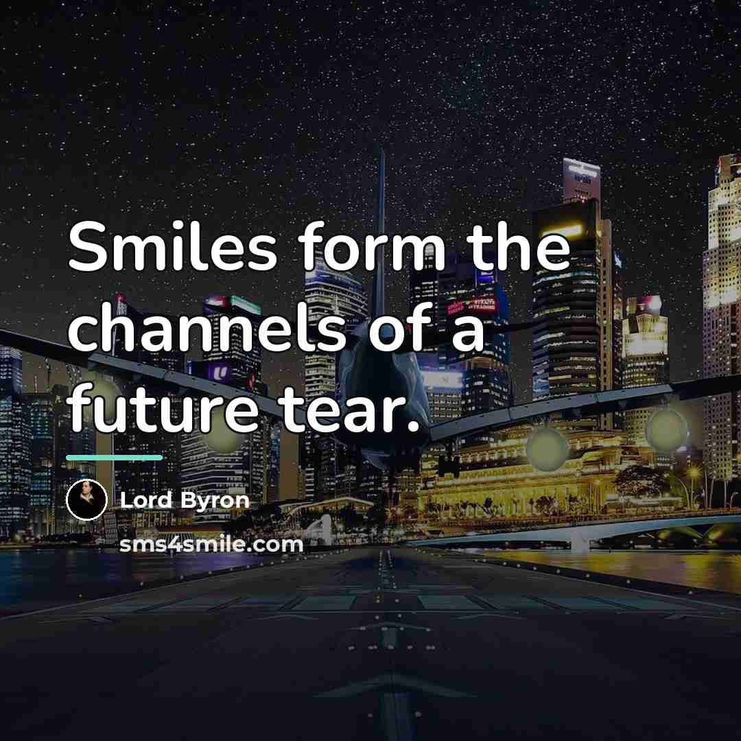 “Smiles form the channels of a future tear.…” quote by Lord Byron