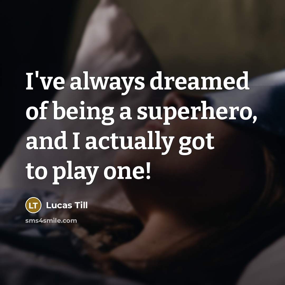 “I've always dreamed of being a superhero, and I actually…” quote by Lucas Till