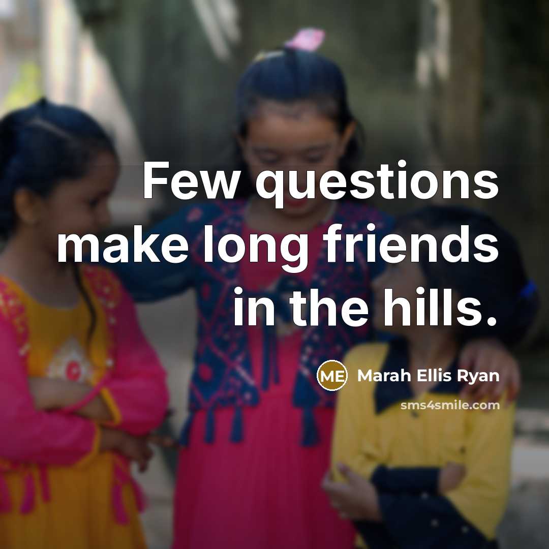 “Few questions make long friends in the hills.…” quote by Marah Ellis Ryan