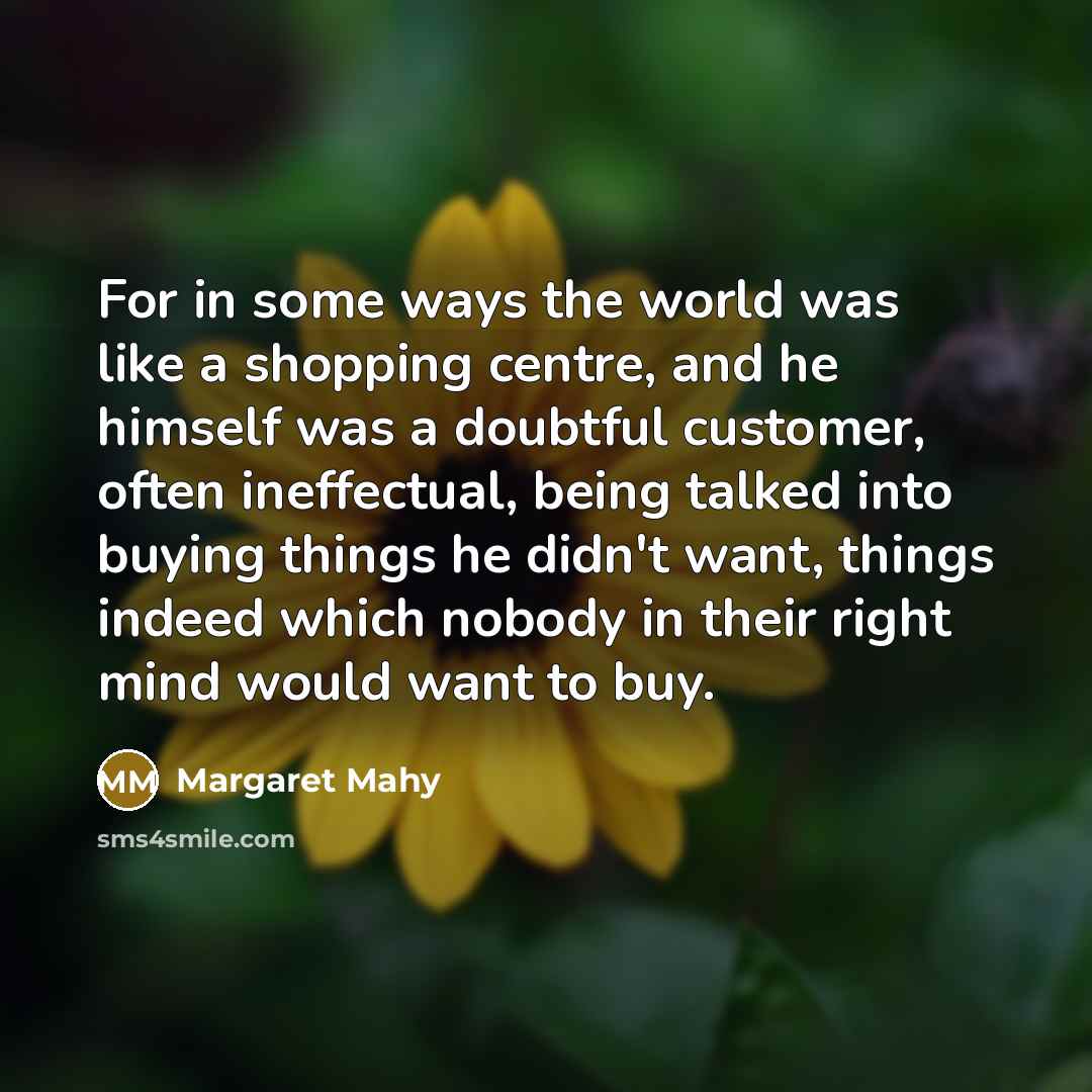 “For in some ways the world was like a shopping…” quote by Margaret Mahy