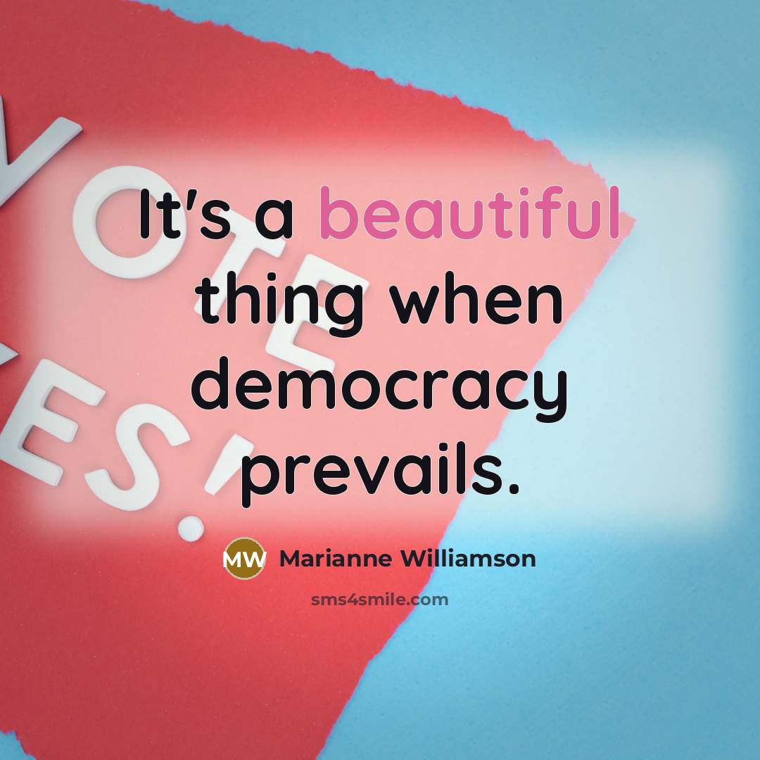 “It's a beautiful thing when democracy prevails.…” quote by Marianne Williamson