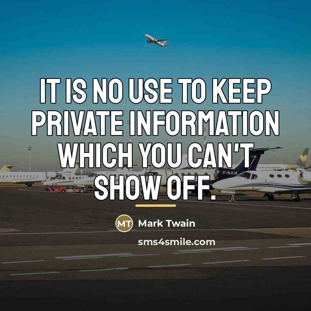 “It is no use to keep private information which you…” quote by Mark Twain