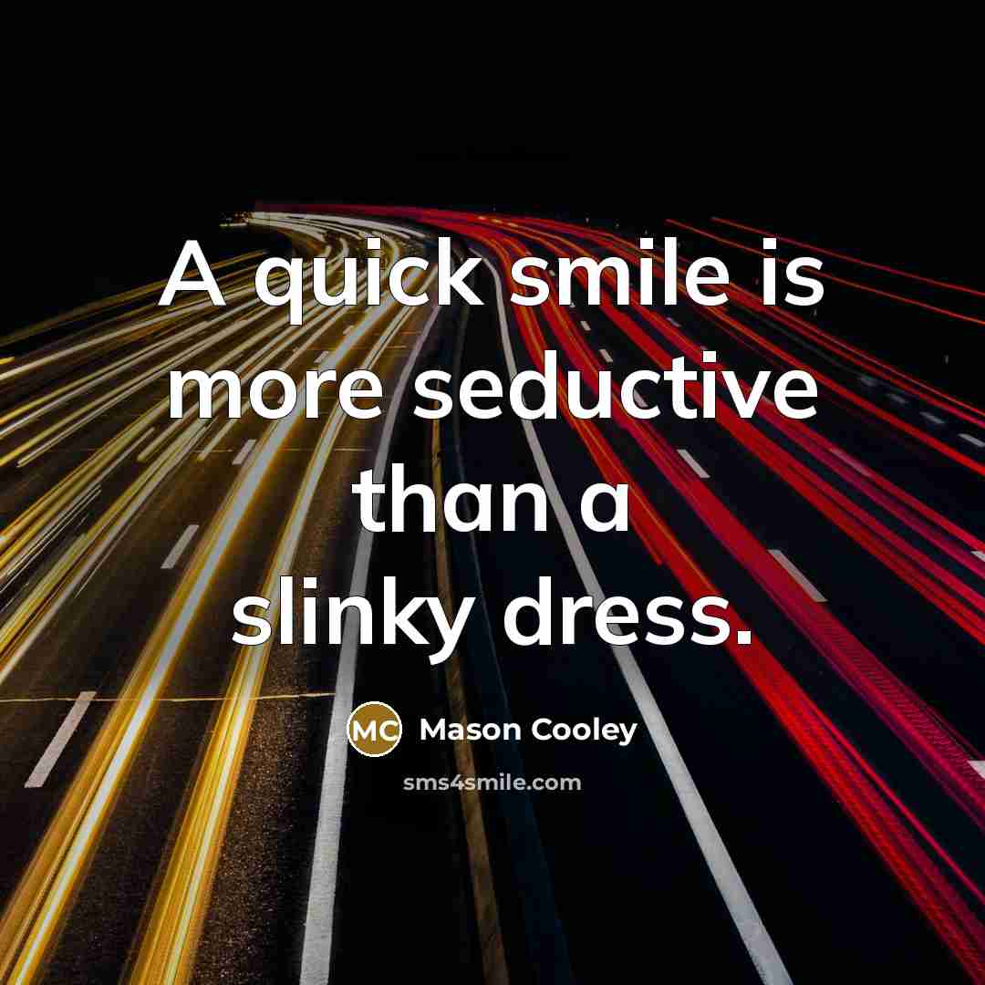 “A quick smile is more seductive than a slinky dress.…” quote by Mason Cooley