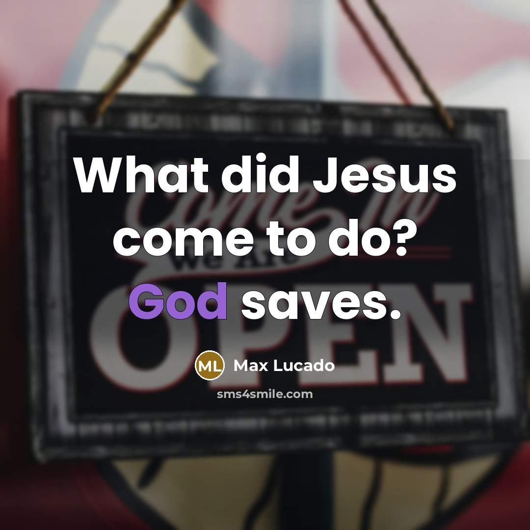 “What did Jesus come to do? God saves.…” quote by Max Lucado