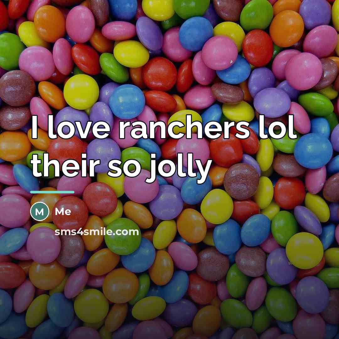 “I love ranchers lol their so jolly…” quote by Me
