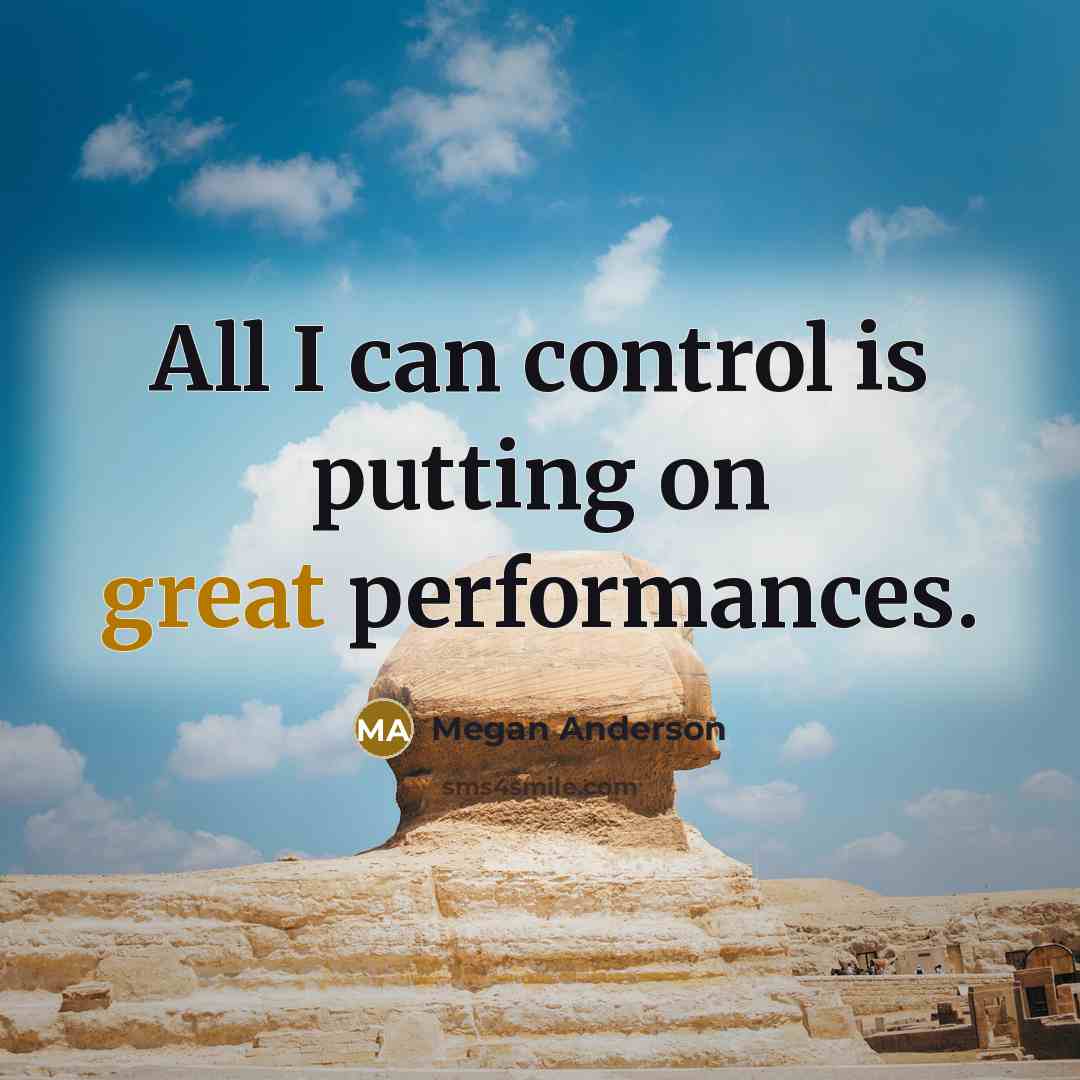 “All I can control is putting on great performances.…” quote by Megan Anderson