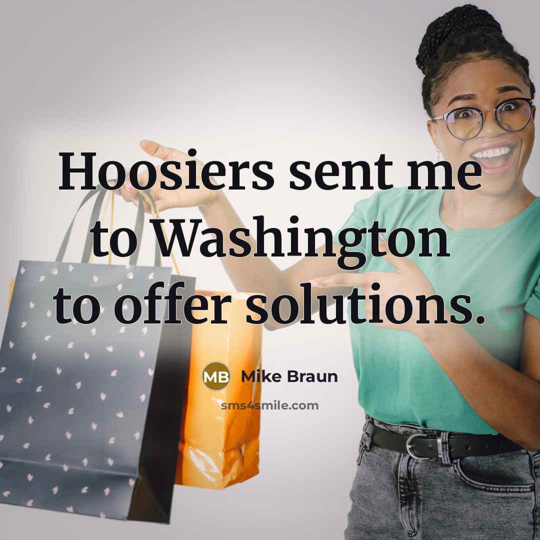 “Hoosiers sent me to Washington to offer solutions.…” quote by Mike Braun