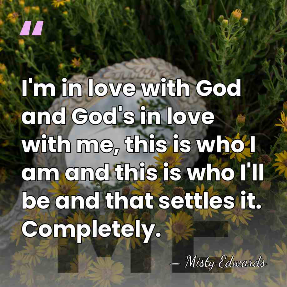 I'm in love with God and God's in love with me, this&hellip; - Misty Edwards