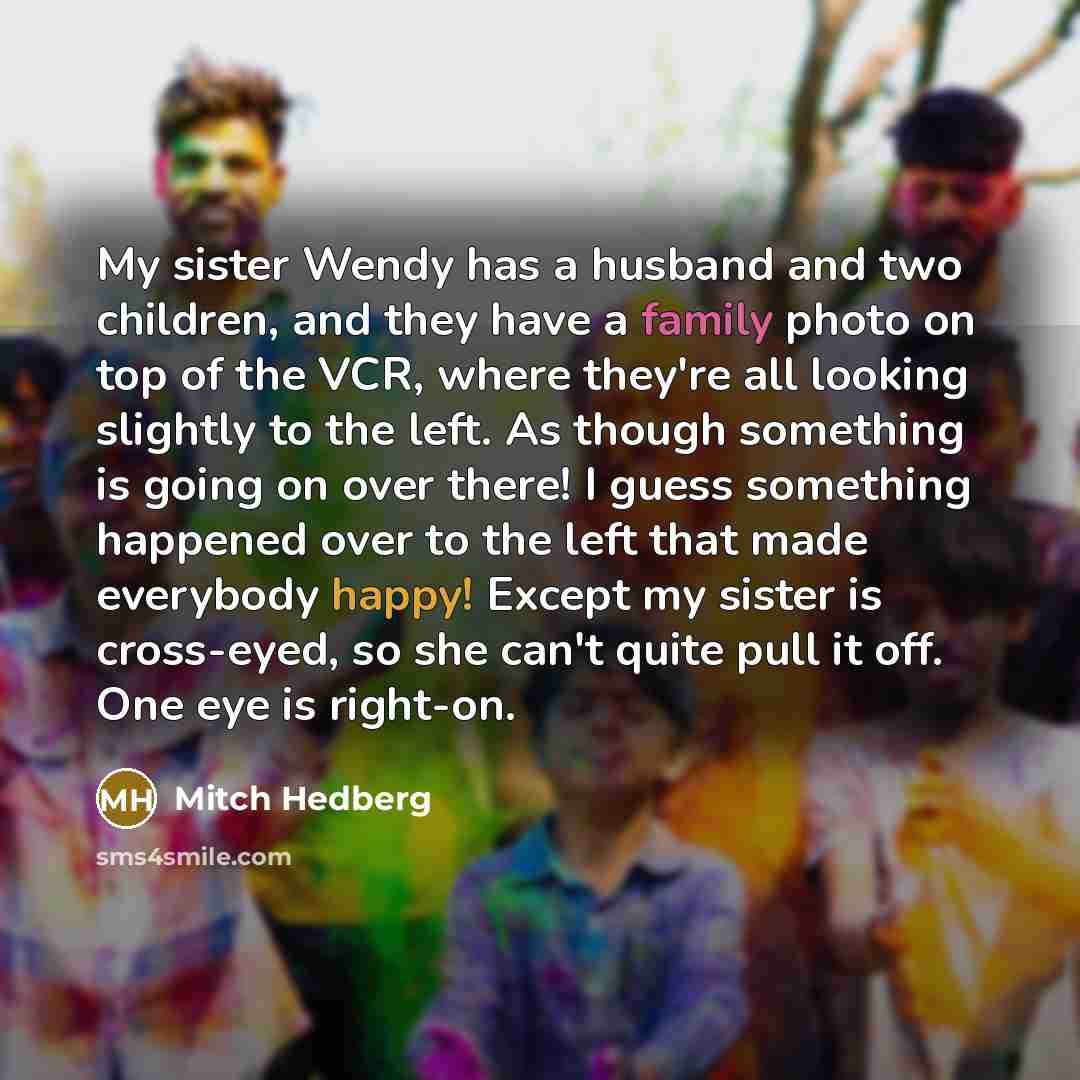 “My sister Wendy has a husband and two children, and…” quote by Mitch Hedberg