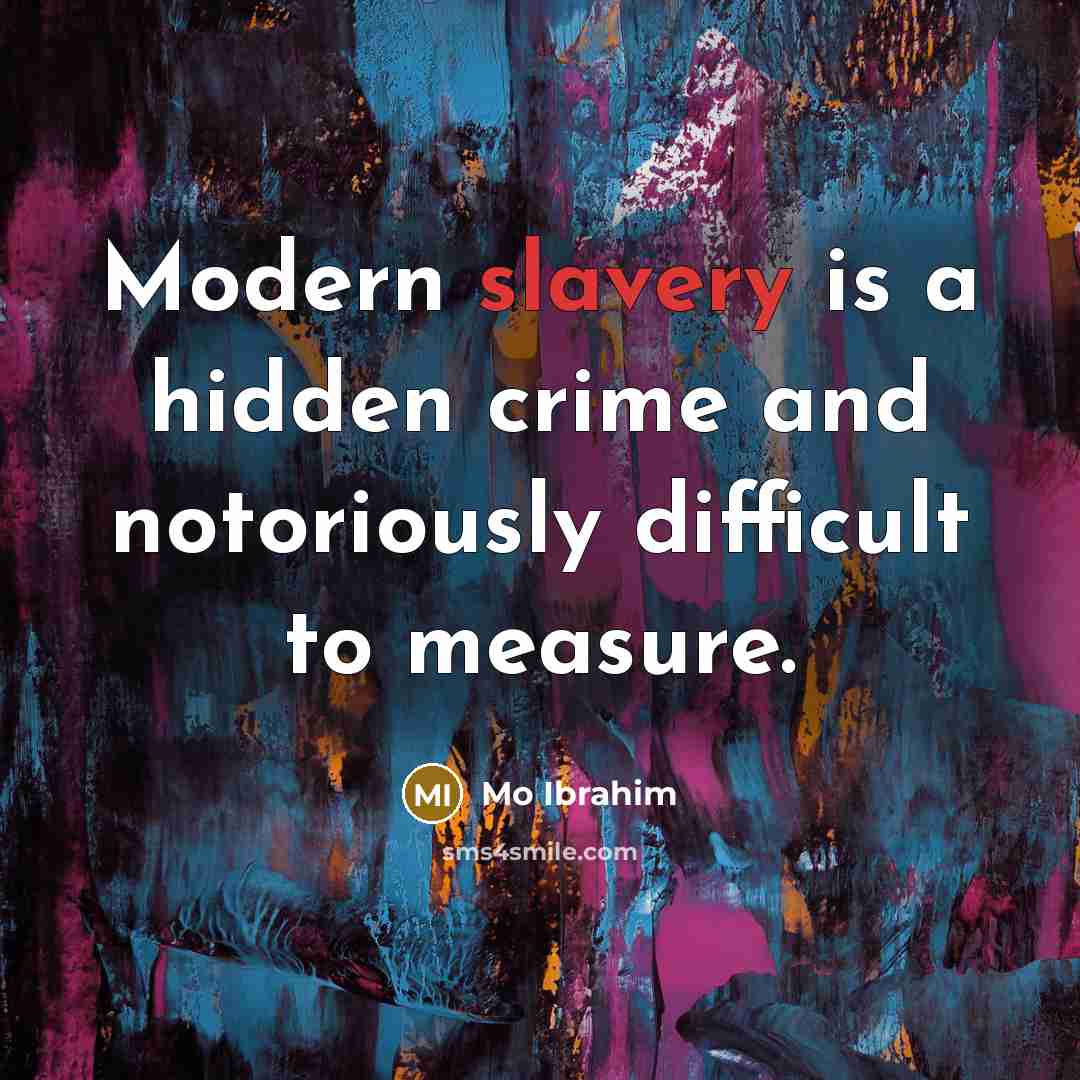 “Modern slavery is a hidden crime and notoriously difficult to…” quote by Mo Ibrahim