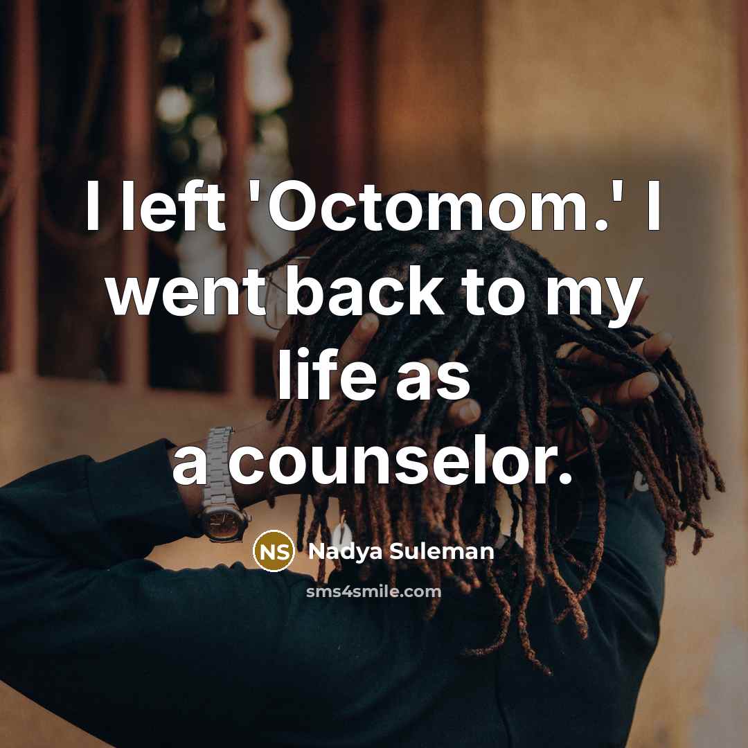 “I left 'Octomom.' I went back to my life as…” quote by Nadya Suleman