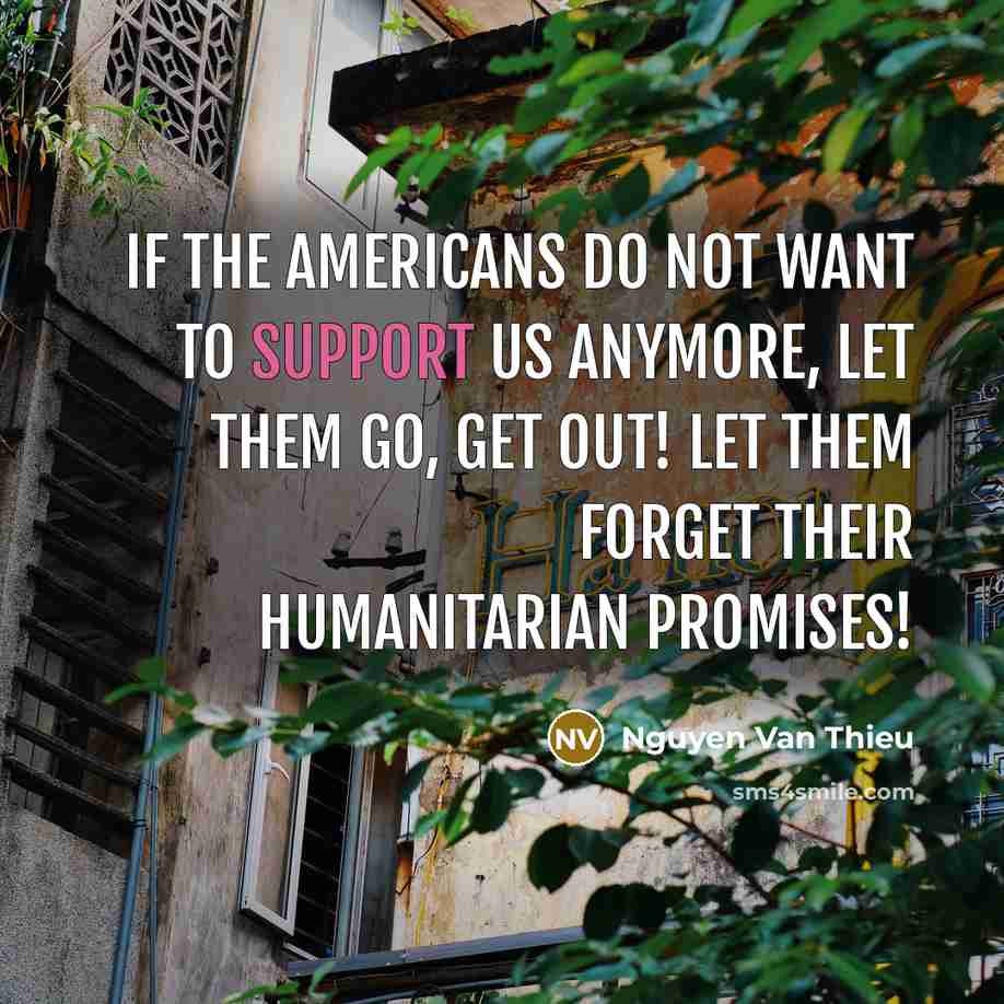 “If the Americans do not want to support us anymore,…” quote by Nguyen Van Thieu