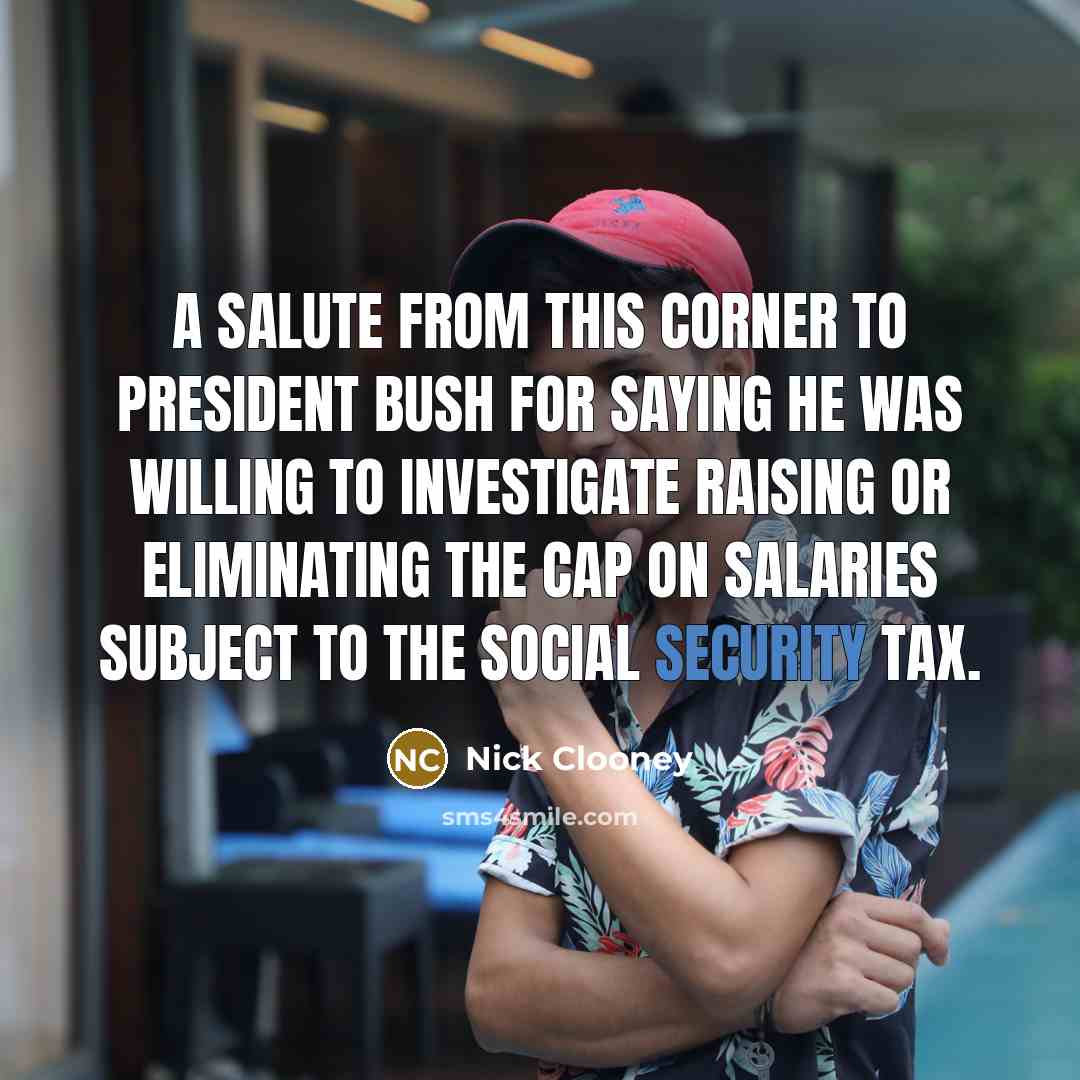“A salute from this corner to President Bush for saying…” quote by Nick Clooney