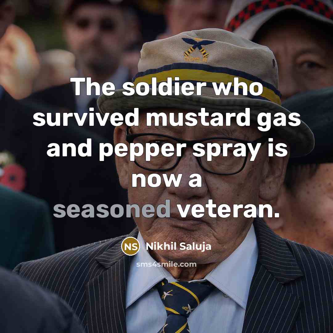 “The soldier who survived mustard gas and pepper spray is…” quote by Nikhil Saluja