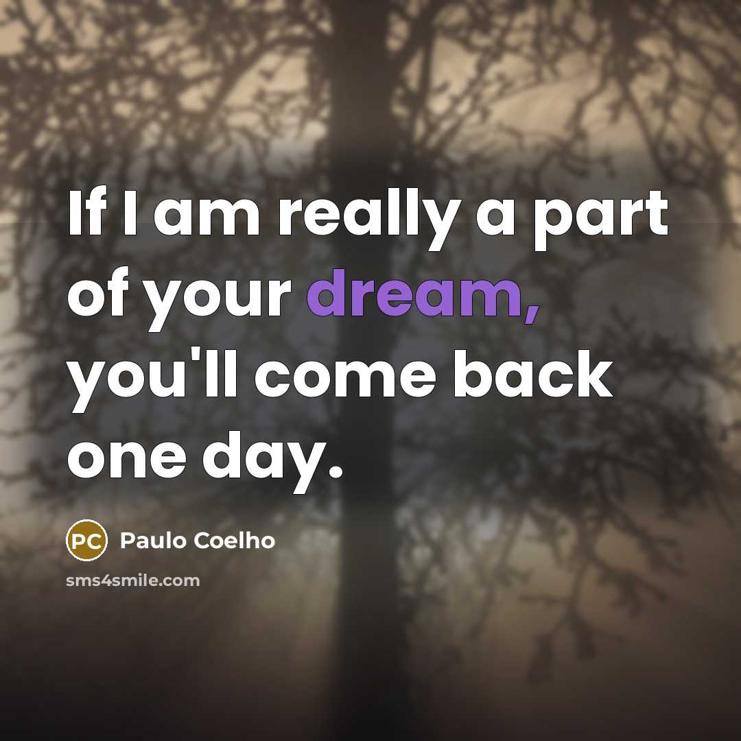 “If I am really a part of your dream, you'll…” quote by Paulo Coelho