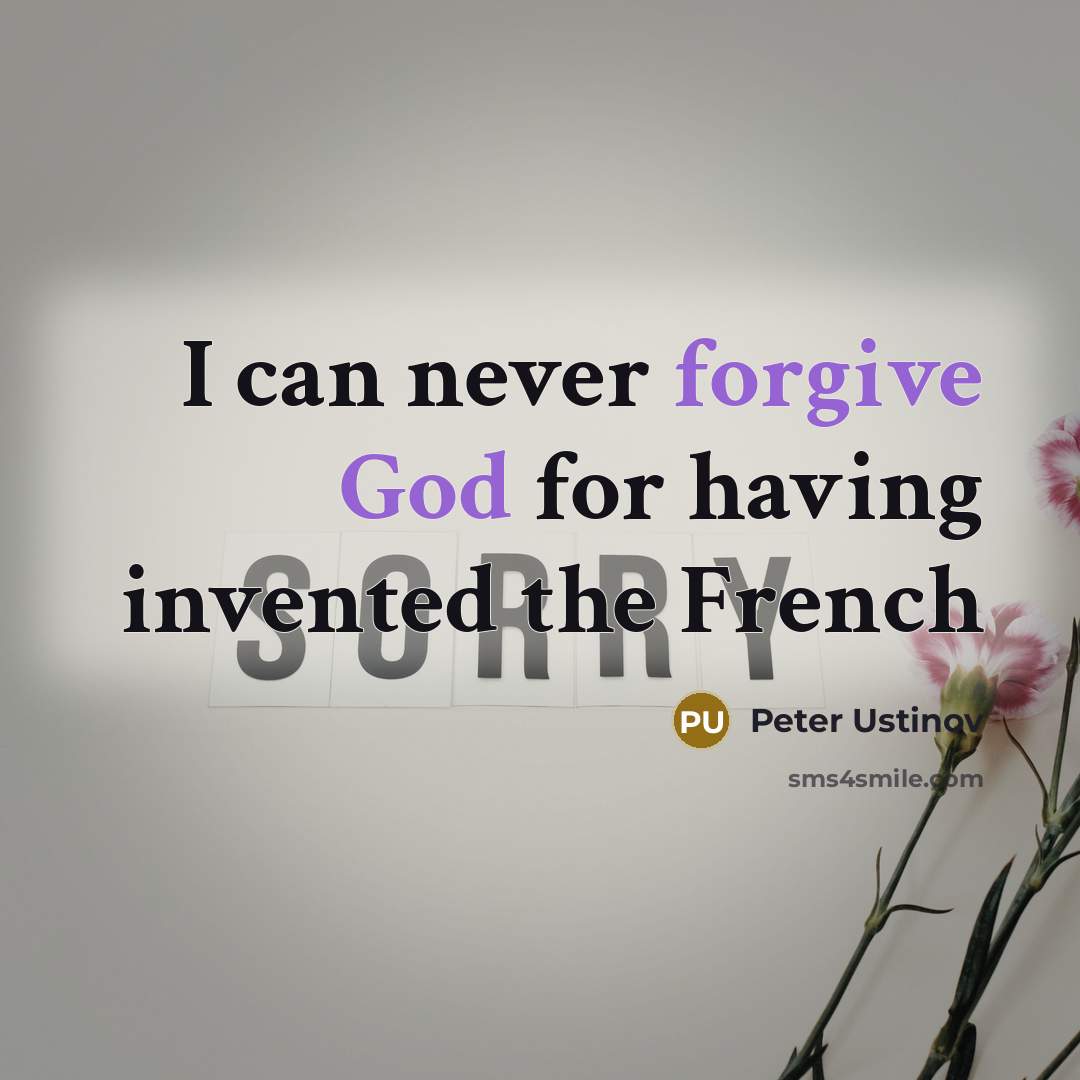 “I can never forgive God for having invented the French” quote by Peter Ustinov