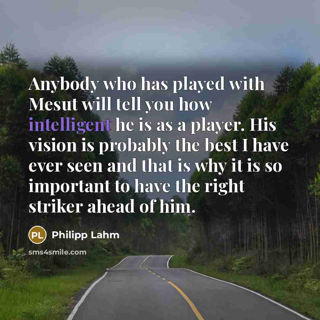 “Anybody who has played with Mesut will tell you how…” quote by Philipp Lahm