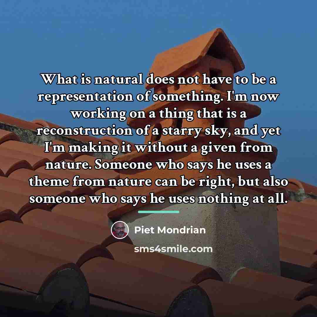 “What is natural does not have to be a representation…” quote by Piet Mondrian