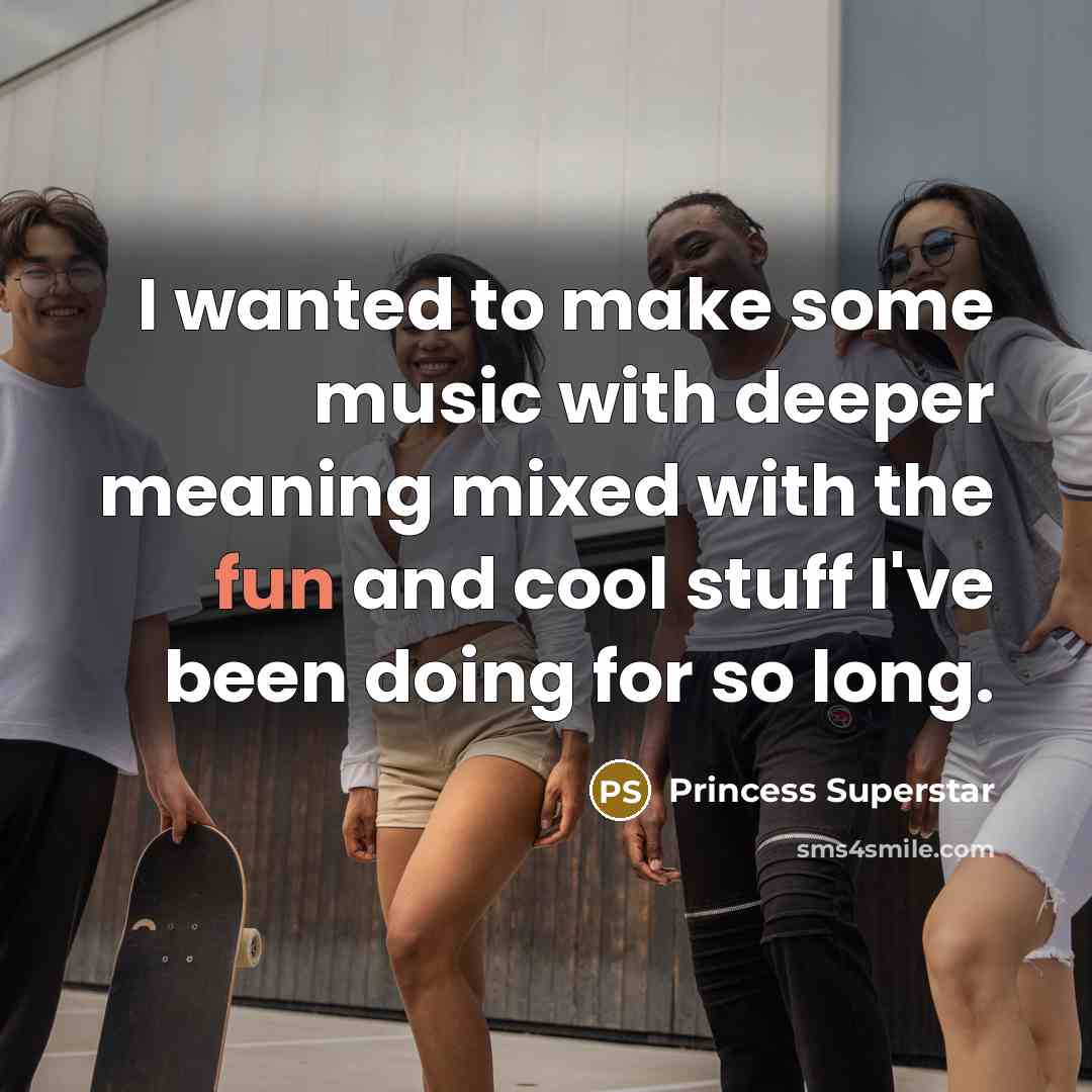 “I wanted to make some music with deeper meaning mixed…” quote by Princess Superstar
