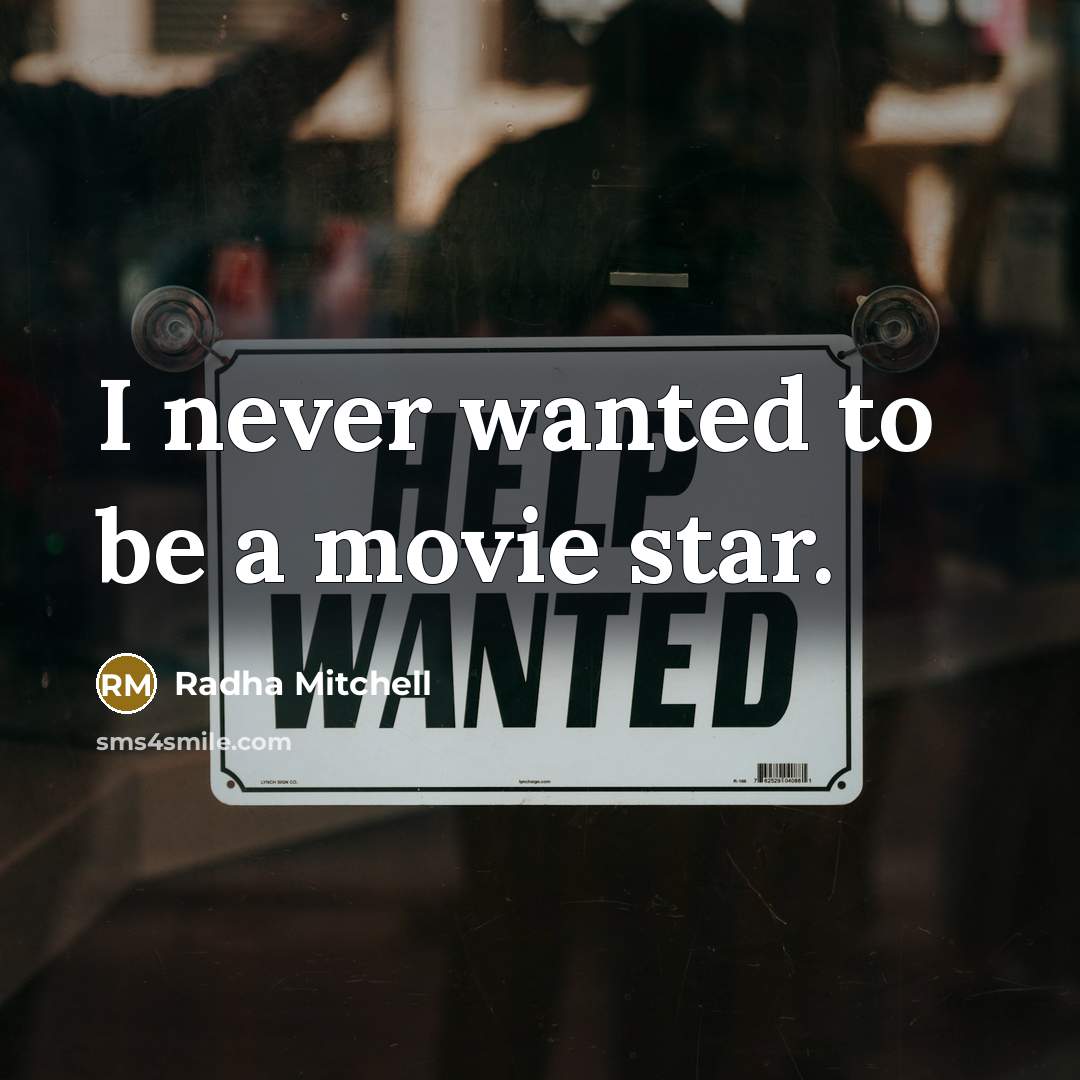“I never wanted to be a movie star.…” quote by Radha Mitchell