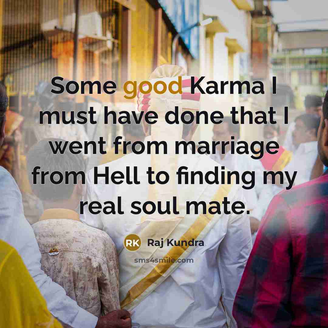 “Some good Karma I must have done that I went…” quote by Raj Kundra