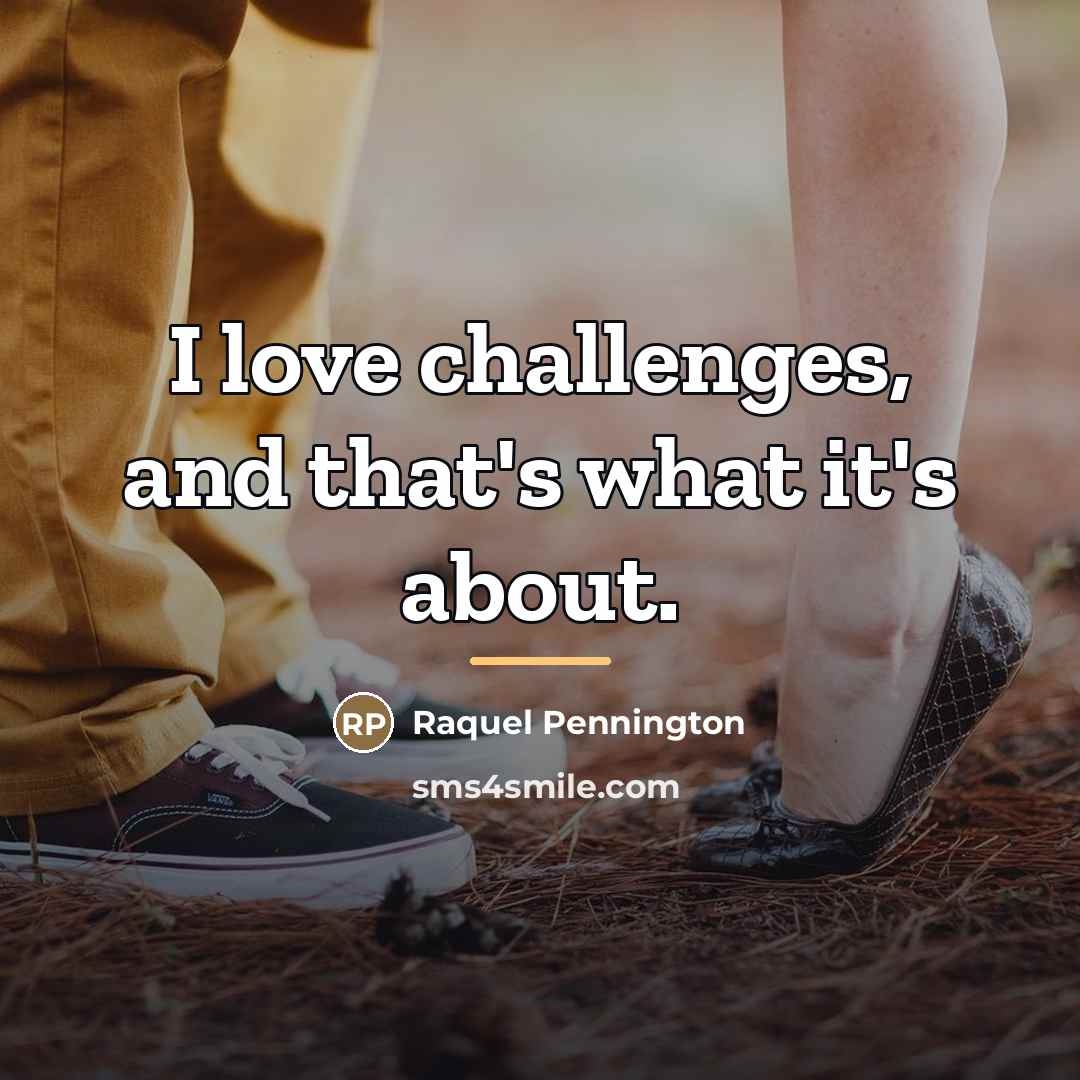 “I love challenges, and that's what it's about.…” quote by Raquel Pennington