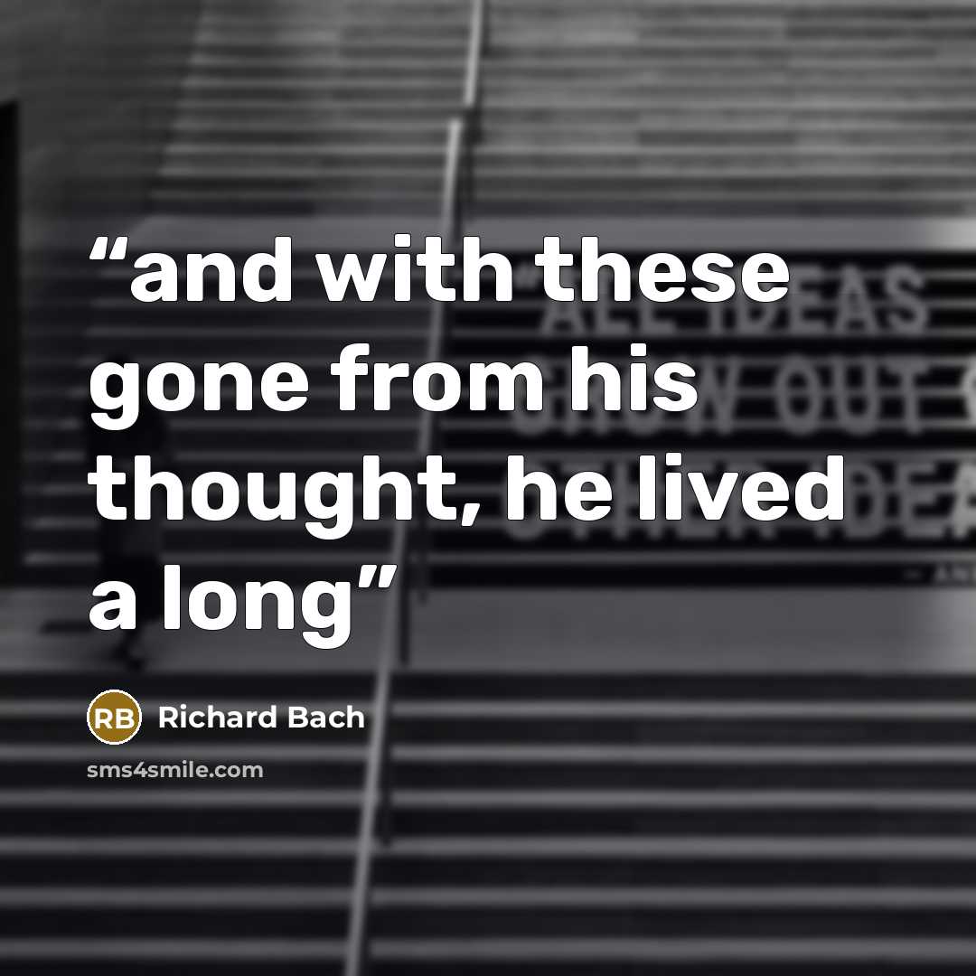 “and with these gone from his thought, he lived a long” quote by Richard Bach