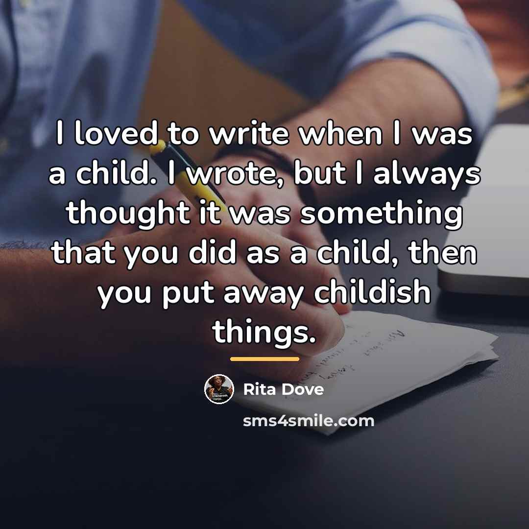 “I loved to write when I was a child. I…” quote by Rita Dove