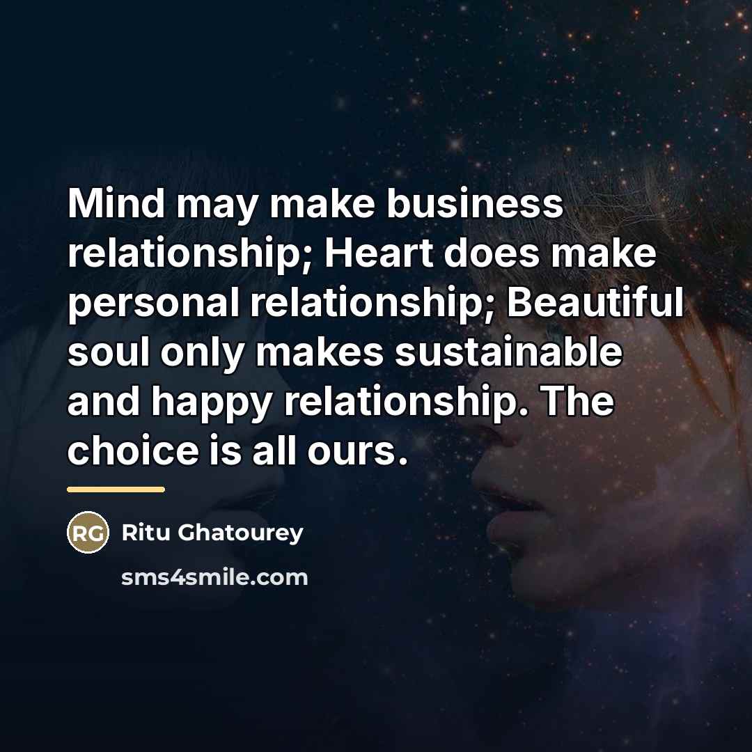 “Mind may make business relationship; Heart does make personal relationship;…” quote by Ritu Ghatourey