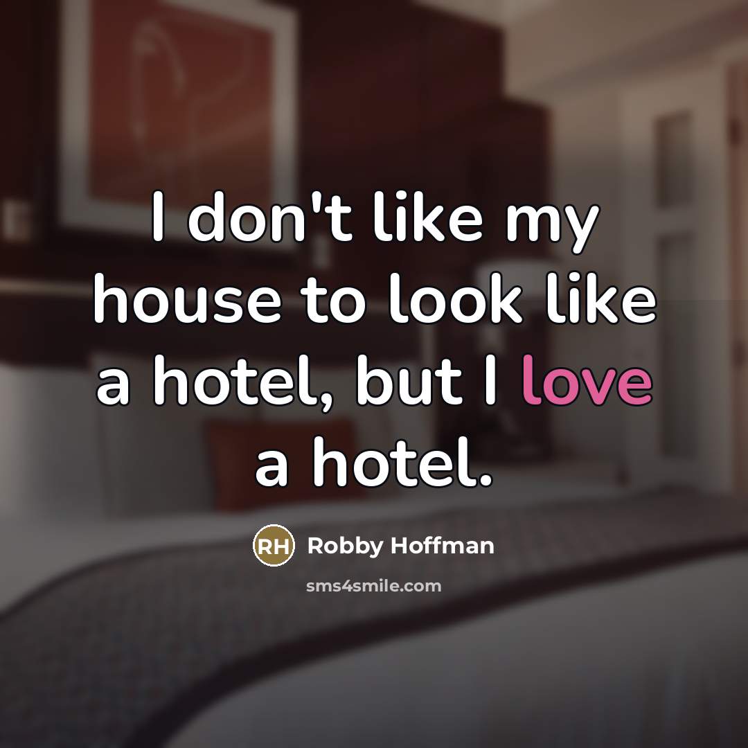 “I don't like my house to look like a hotel,…” quote by Robby Hoffman