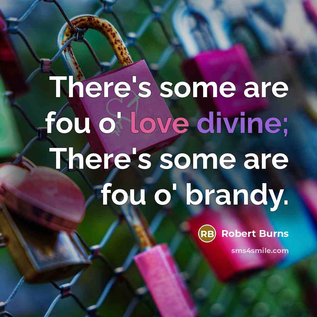 “There's some are fou o' love divine; There's some are…” quote by Robert Burns