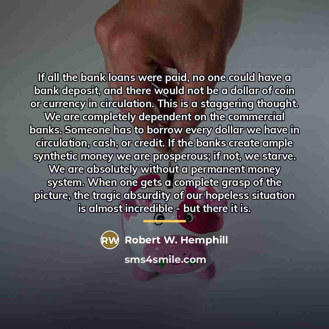 “If all the bank loans were paid, no one could…” quote by Robert W. Hemphill